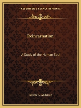 Reincarnation; A Study of the Human Soul in Its Relation to Re-Birth, Evolution, Post-Mortem States, the Compound Nature of Man, Hypnotism, &C