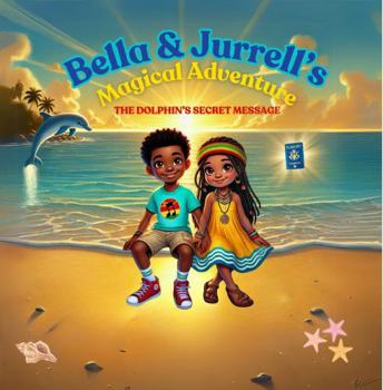 Paperback Bella & Jurrell's Magical Adventure: The Dolphin's Secret Message Book