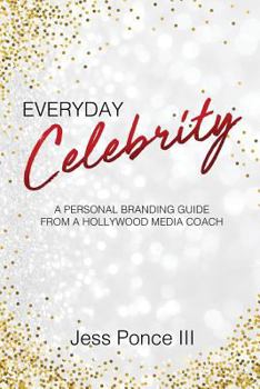 Paperback Everyday Celebrity: A Personal Branding Guide from a Hollywood Media Coach Book