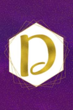 D: Letter D Initial Monogram Notebook - Pretty Purple & Gold Galaxy Stardust Glitter Geometric Monogrammed Blank Lined Note Book, Writing Pad, Journal ... Women - 120 College Ruled Pages - Size 6x9