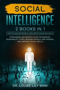 Paperback Social Intelligence: 2 BOOKS IN 1: How to Analyze People + Influence Human Behavior. Persuasion and Manipulation Techniques, Personality Ty Book