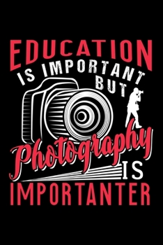 Paperback Education Is Important But Photography Is Importanter: Dot Grid Journal, Diary, Notebook, 6x9 inches with 120 Pages. Book