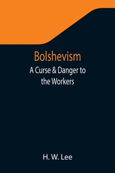 Bolshevism, a Curse and Danger to the Workers (Classic Reprint)