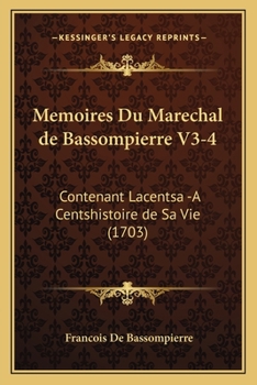 Paperback Memoires Du Marechal de Bassompierre V3-4: Contenant Lacentsa -A Centshistoire de Sa Vie (1703) [French] Book