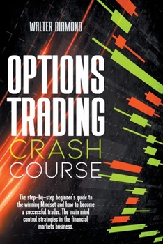 Paperback Options Trading Crash Course: The Step By Step Beginner's Guide For A Winning Mindset How To Become A Successful Trader. Mind Control Strategies In Book