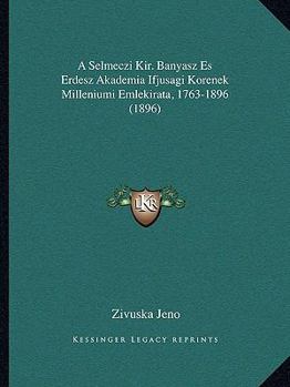 Paperback A Selmeczi Kir. Banyasz Es Erdesz Akademia Ifjusagi Korenek Milleniumi Emlekirata, 1763-1896 (1896) [Czech] Book