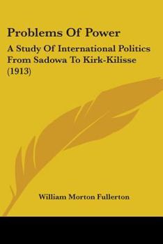 Paperback Problems Of Power: A Study Of International Politics From Sadowa To Kirk-Kilisse (1913) Book