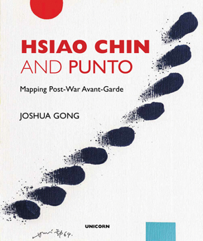 Hardcover Hsiao Chin and Punto: Mapping Post-War Avant-Garde Book