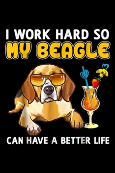 Paperback I work hard so my beagle can have a better life: Funny Beagle Beagle Gifts Journal/Notebook Blank Lined Ruled 6x9 100 Pages Book