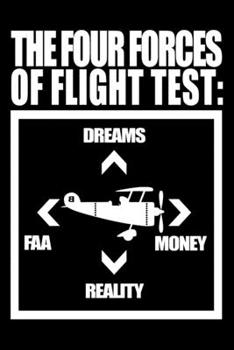 The Four Forces Of Flight Test: Dreams FAA Money Reality: Funny Airplane Journal - 6"x 9" 120 Blank Lined Pages Joke Diary - Funny Sayings Notebook - Great Appreciation Gifts