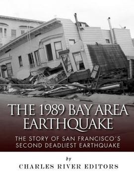 The 1989 Bay Area Earthquake: The Story of San Francisco’s Second Deadliest Earthquake