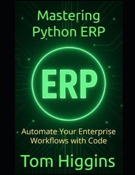 Paperback Mastering Python ERP: Automate Your Enterprise Workflows with Code Book