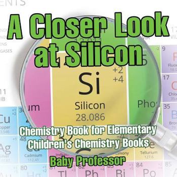 Paperback A Closer Look at Silicon - Chemistry Book for Elementary Children's Chemistry Books Book