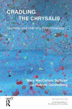Paperback Cradling the Chrysalis: Teaching and Learning Psychotherapy Book