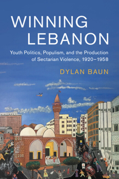 Paperback Winning Lebanon: Youth Politics, Populism, and the Production of Sectarian Violence, 1920-1958 Book
