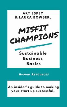 Paperback Misfit Champions Sustainable Business Basics: Setting Up Effective HR in Your Small Business or Startup (Misfit Champions Sustainable Business Series) Book