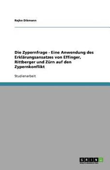 Die Zypernfrage - Eine Anwendung des Erkl?rungsansatzes von Effinger, Rittberger und Z?rn auf den Zypernkonflikt