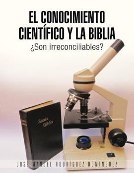 Paperback El Conocimiento Cientifico y La Biblia: Son Irreconciliables? [Spanish] Book