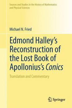 Edmond Halley's Reconstruction of the Lost Book of Apollonius's Conics (Sources and Studies in the History of Mathematics and Physical Sciences)