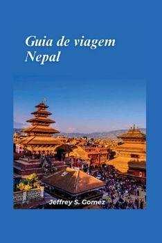Guia de viagem Nepal 2025: Trekking pelos Himalaias, explorar templos antigos e avistar vida selvagem nas selvas (Portuguese Edition)