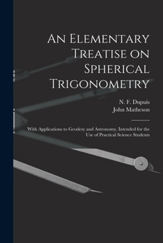 An Elementary Treatise on Spherical Trigonometry [microform]: With Applications to Geodesy and Astronomy, Intended for the Use of Practical Science Students