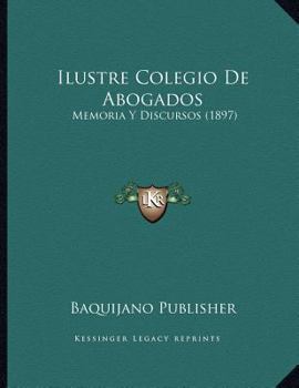 Paperback Ilustre Colegio De Abogados: Memoria Y Discursos (1897) [Spanish] Book