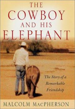 Hardcover The Cowboy and His Elephant: The Story of a Remarkable Friendship Book