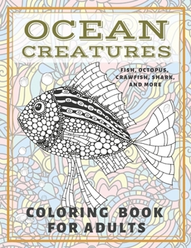 Paperback Ocean creatures - Coloring Book for adults - Fish, Octopus, Crawfish, Shark, and more Book