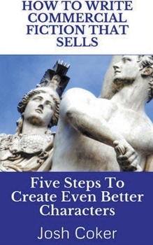 Paperback How To Write Commercial Fiction That Sells: Five Steps To Create Even Better Characters Book