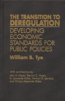 Hardcover The Transition to Deregulation: Developing Economic Standards for Public Policies Book