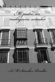 Paperback Mi padre, un malagueño soñador: Manuel Sánchez García [Spanish] Book