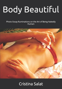 Body Beautiful: Photo Essay Ruminations on the Art of Being Nakedly Human