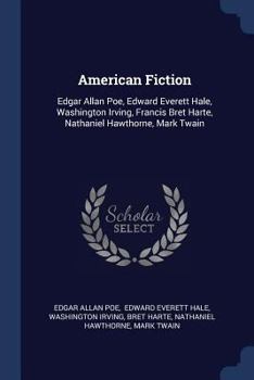 Paperback American Fiction: Edgar Allan Poe, Edward Everett Hale, Washington Irving, Francis Bret Harte, Nathaniel Hawthorne, Mark Twain Book