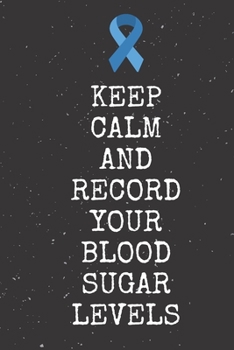 Paperback Keep Calm And Record Your Blood Sugar Levels: Diabetes Journal Log Book - 90 Days Blood Sugar Diary Diabetes Journal - Diabetes And Blood Pressure Log Book