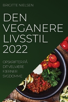 Paperback Den Veganere Livsstil 2022: Opskrifter På Dit VelvÆre Fjerner Sygdomme [Danish] Book