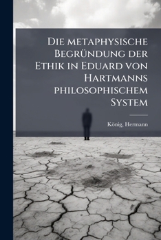 Paperback Die metaphysische Begründung der Ethik in Eduard von Hartmanns philosophischem System [German] Book
