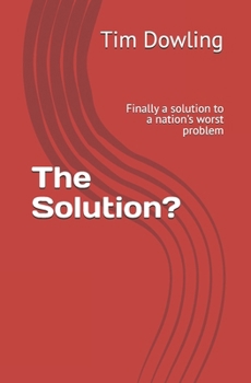 Paperback The Solution?: Finally a solution to a nation's worst problem Book
