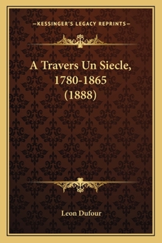 Paperback A Travers Un Siecle, 1780-1865 (1888) [French] Book