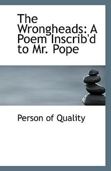 Paperback The Wrongheads: A Poem Inscrib'd to Mr. Pope Book