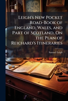 Paperback Leigh's New Pocket Road-Book of England, Wales, and Part of Scotland, On the Plan of Reichard's Itineraries Book
