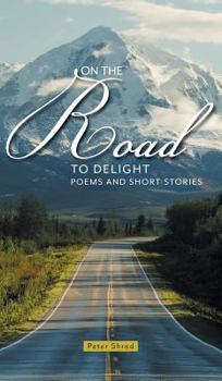 Hardcover On the Road to Delight: Poems and Short Stories Book