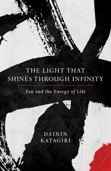 Paperback The Light That Shines Through Infinity: Zen and the Energy of Life Book