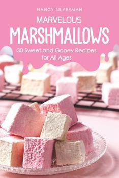 Paperback Marvelous Marshmallows: 30 Sweet and Gooey Recipes for All Ages Book