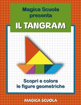 Paperback Magica Scuola presenta Il Tangram: scopri e colora le figure geometriche. [Italian] Book