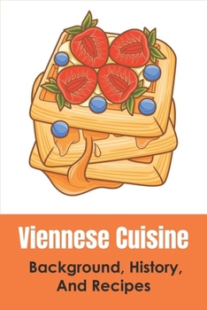 Paperback Viennese Cuisine: Background, History, And Recipes: Why Is There Only In Vienna The Einspänner Book