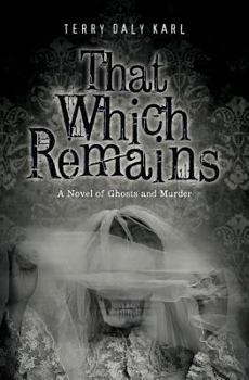 Paperback That Which Remains: A Novel of Ghosts and Murder Book