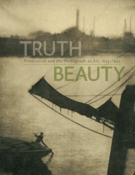 Hardcover Truth Beauty: Pictorialism and the Photograph as Art, 1845-1945 Book