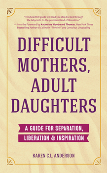 Paperback Difficult Mothers, Adult Daughters: A Guide for Separation, Liberation & Inspiration (Self Care Gift for Women) Book
