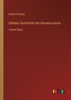 Soldans Geschichte der Hexenprozesse: Zweiter Band