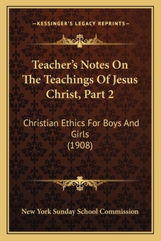 Teacher's Notes On The Teachings Of Jesus Christ, Part 2: Christian Ethics For Boys And Girls